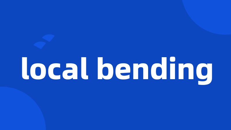 local bending