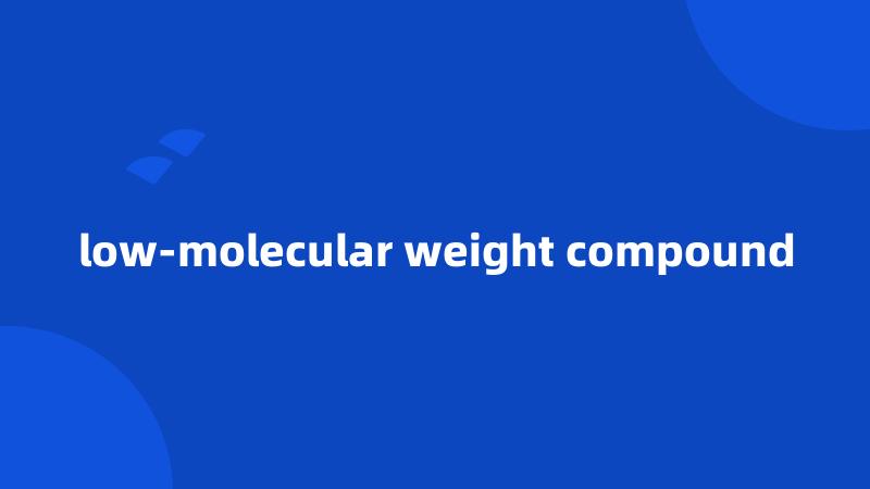 low-molecular weight compound