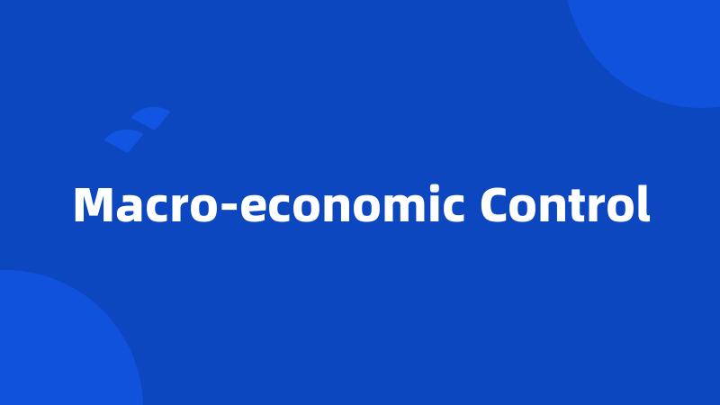 Macro-economic Control