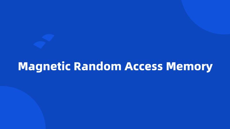 Magnetic Random Access Memory