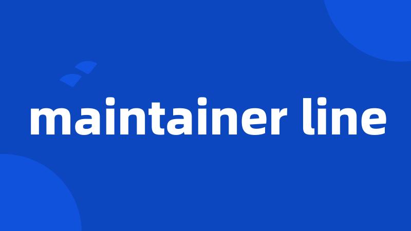 maintainer line