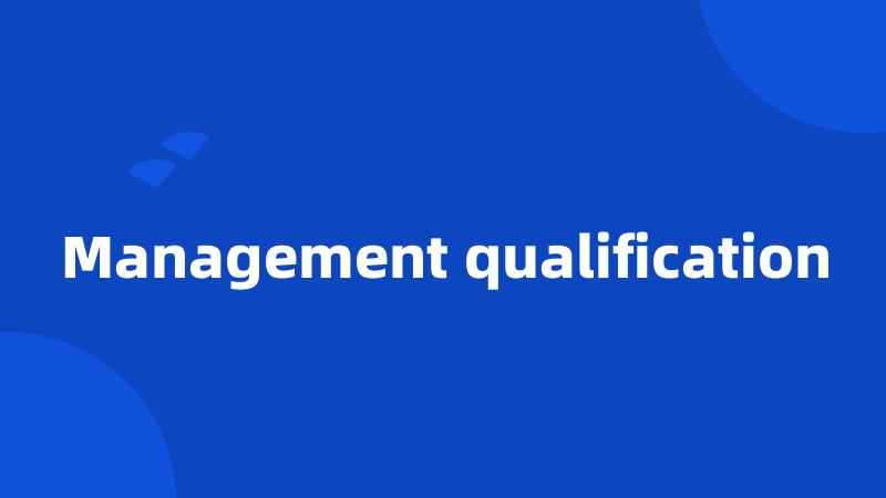 Management qualification