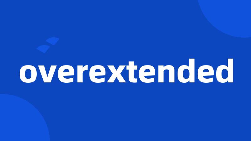 overextended