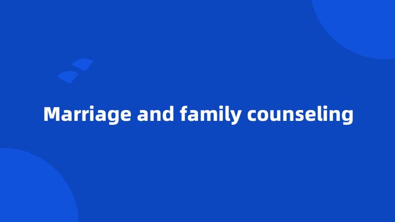 Marriage and family counseling