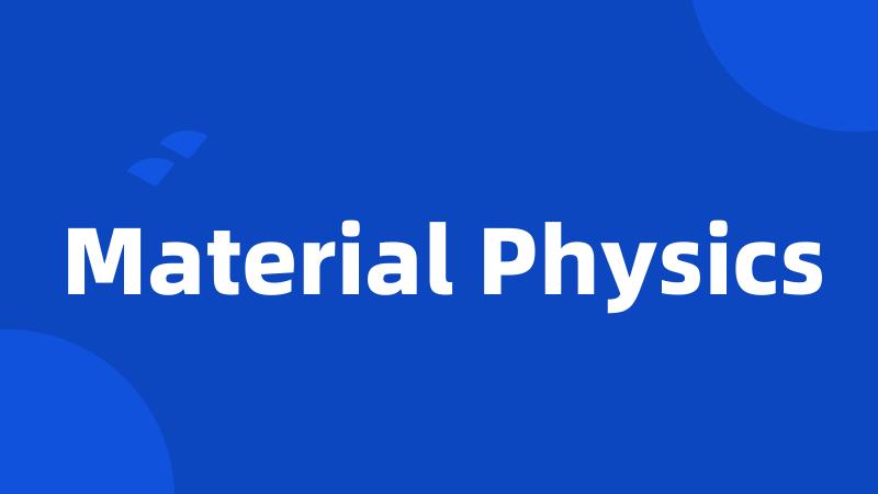 Material Physics