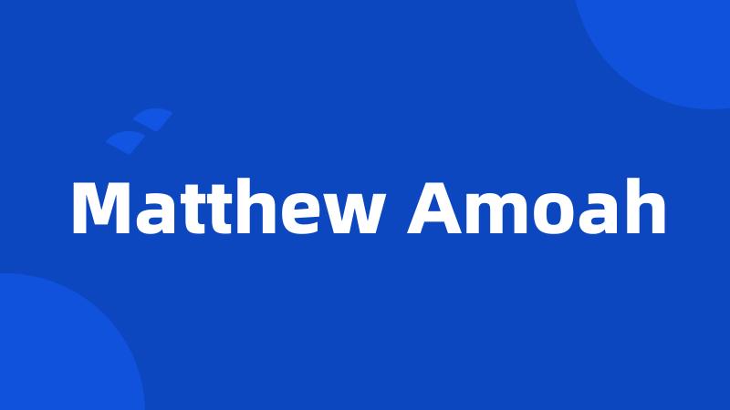 Matthew Amoah