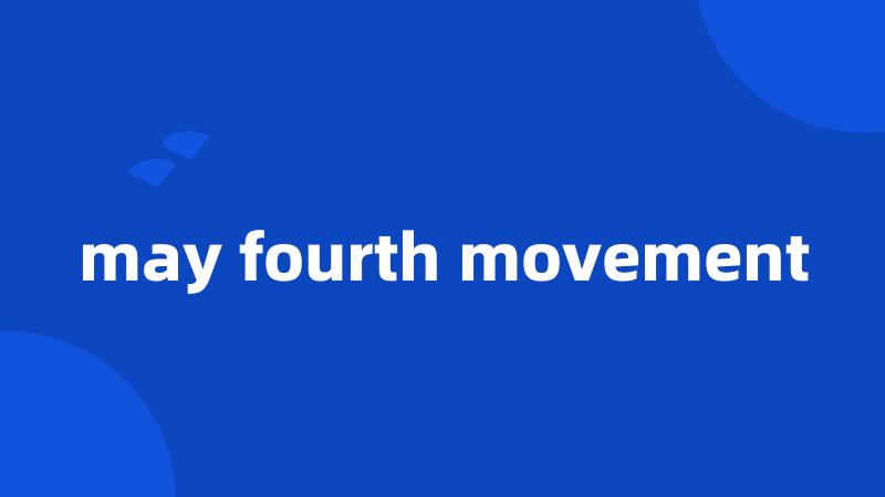 may fourth movement