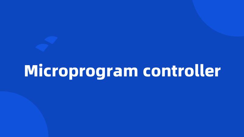 Microprogram controller