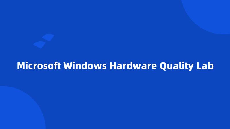 Microsoft Windows Hardware Quality Lab