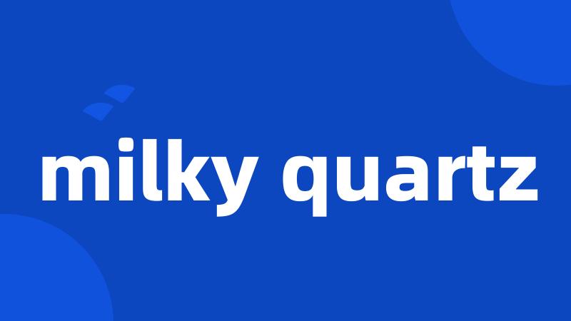 milky quartz