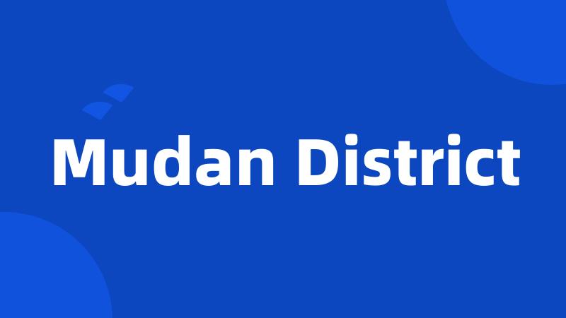 Mudan District