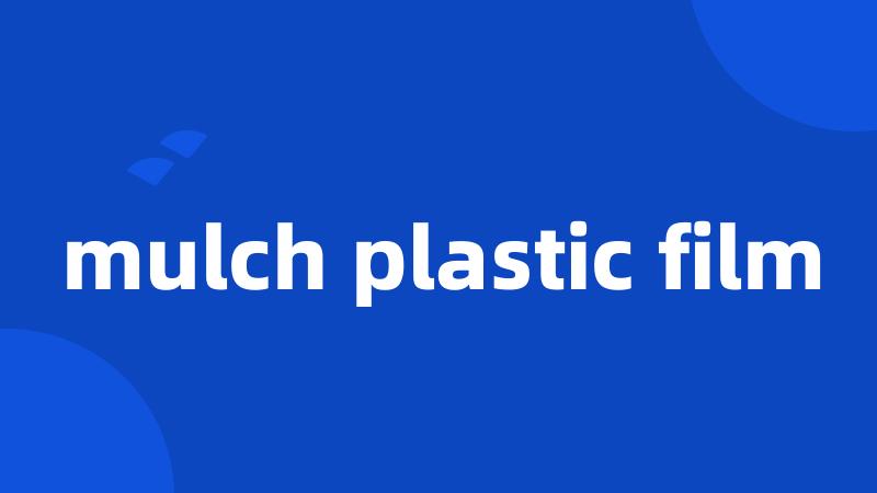 mulch plastic film