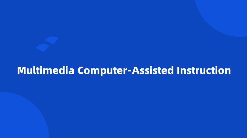 Multimedia Computer-Assisted Instruction