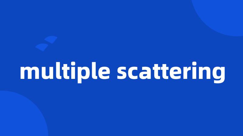 multiple scattering