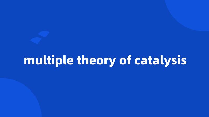 multiple theory of catalysis