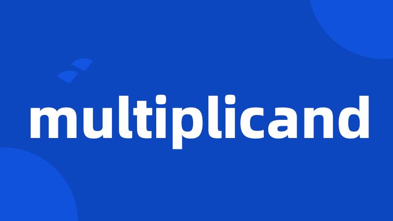 multiplicand