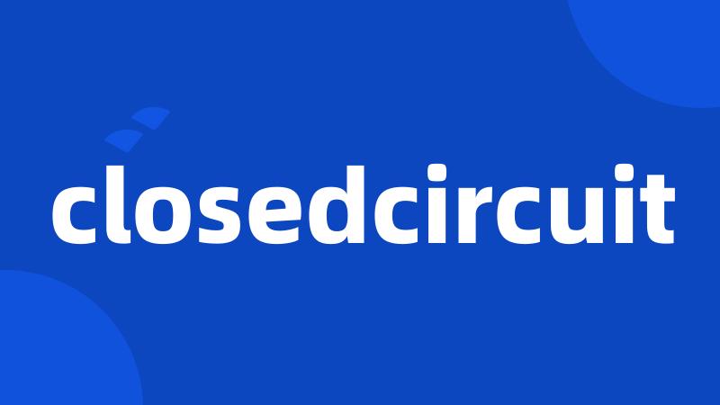 closedcircuit