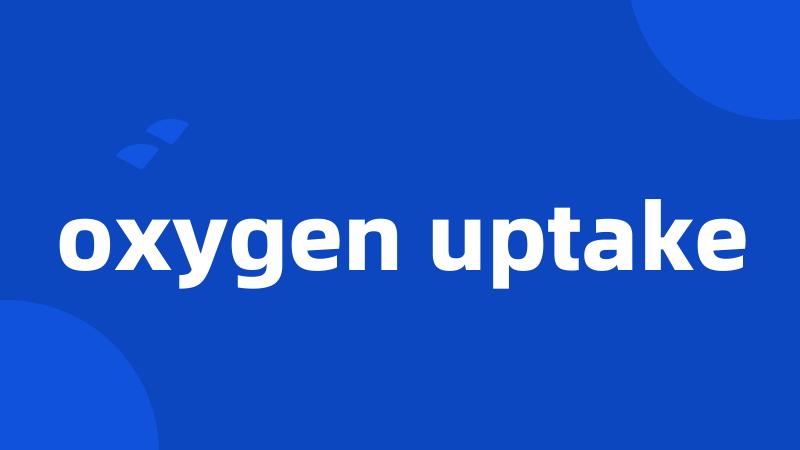 oxygen uptake