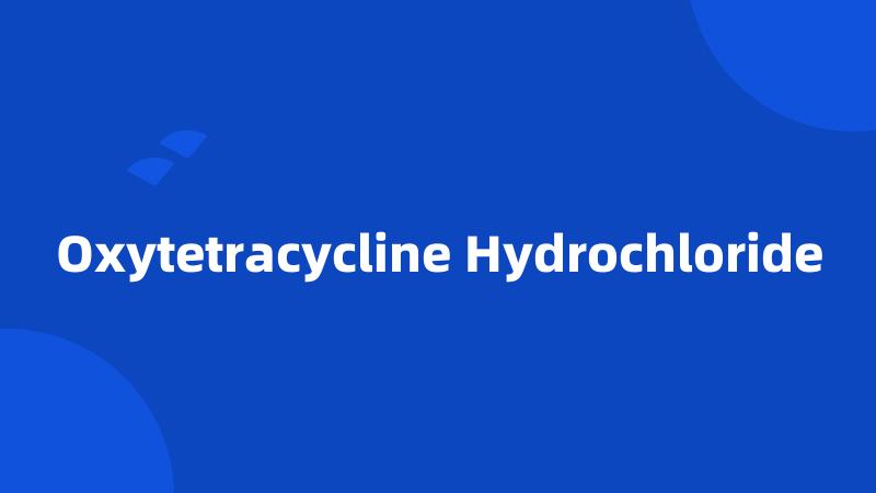 Oxytetracycline Hydrochloride