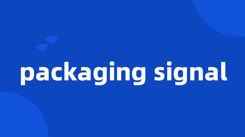 packaging signal