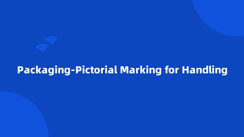 Packaging-Pictorial Marking for Handling