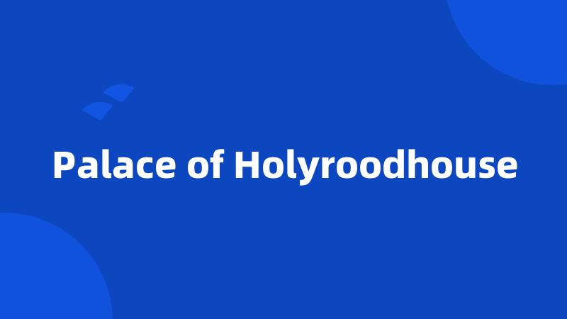 Palace of Holyroodhouse