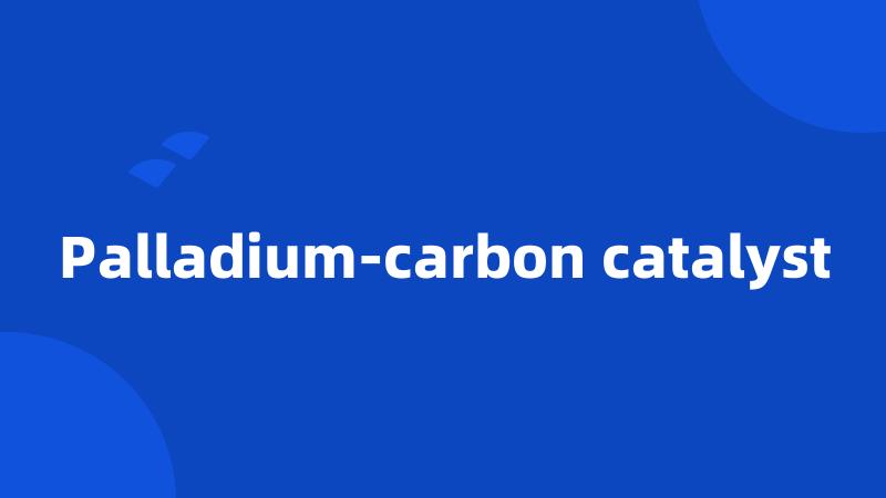 Palladium-carbon catalyst