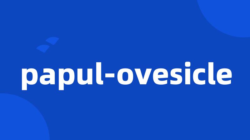 papul-ovesicle