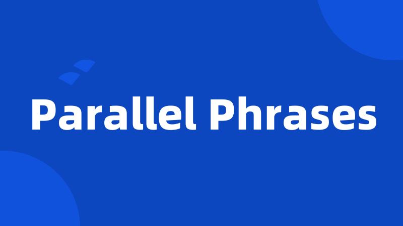 Parallel Phrases