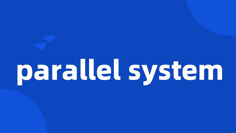 parallel system