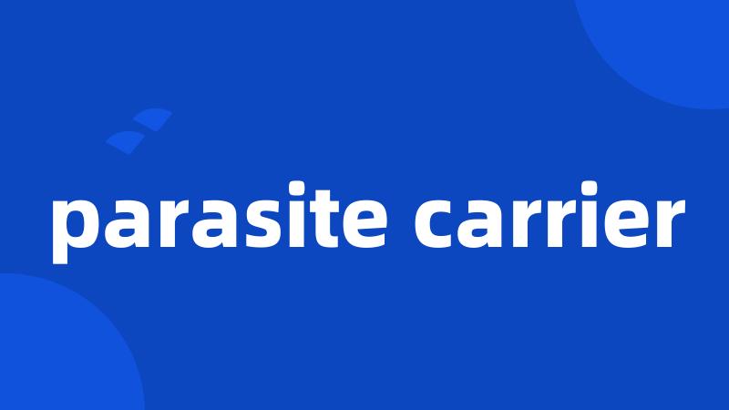 parasite carrier