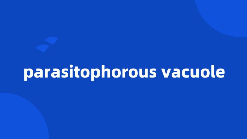 parasitophorous vacuole