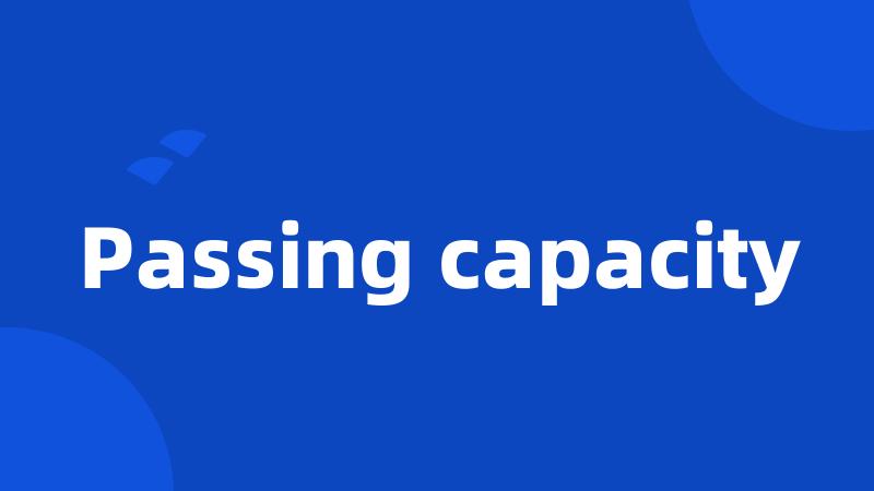 Passing capacity