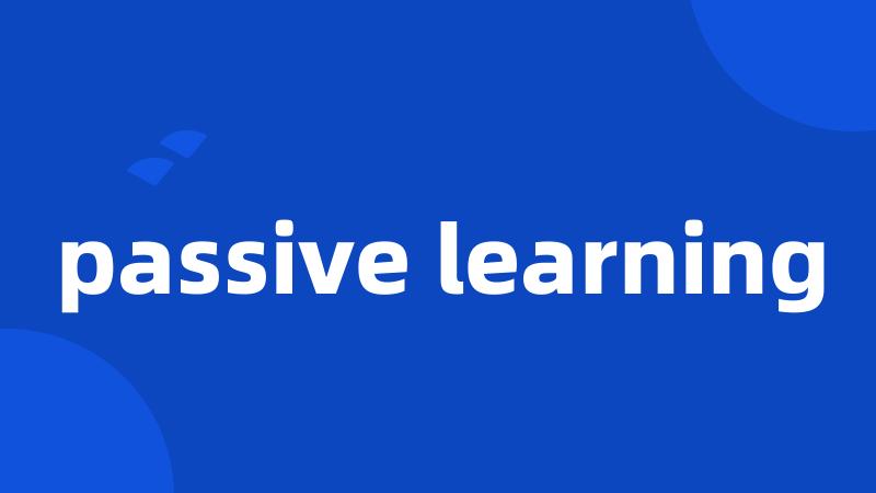 passive learning