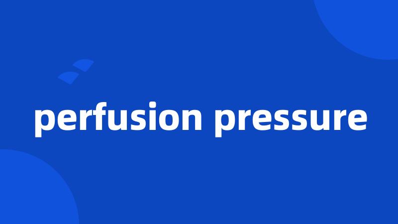 perfusion pressure