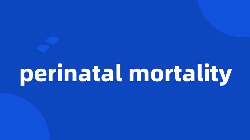 perinatal mortality