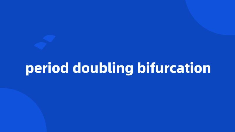 period doubling bifurcation