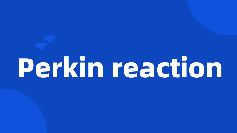 Perkin reaction