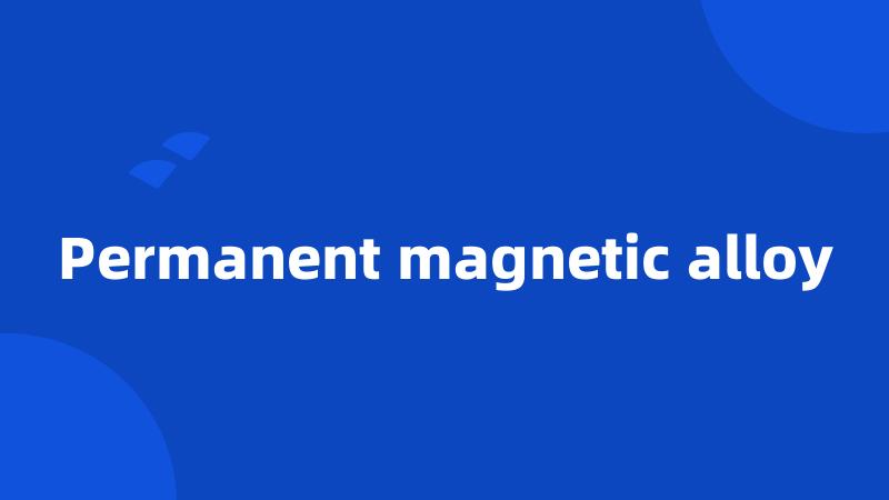 Permanent magnetic alloy