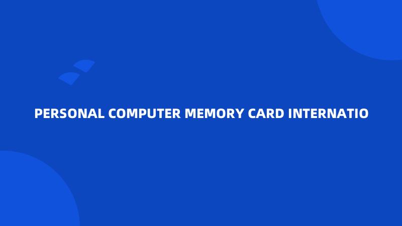 PERSONAL COMPUTER MEMORY CARD INTERNATIO