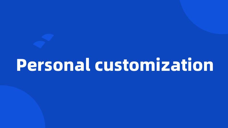 Personal customization