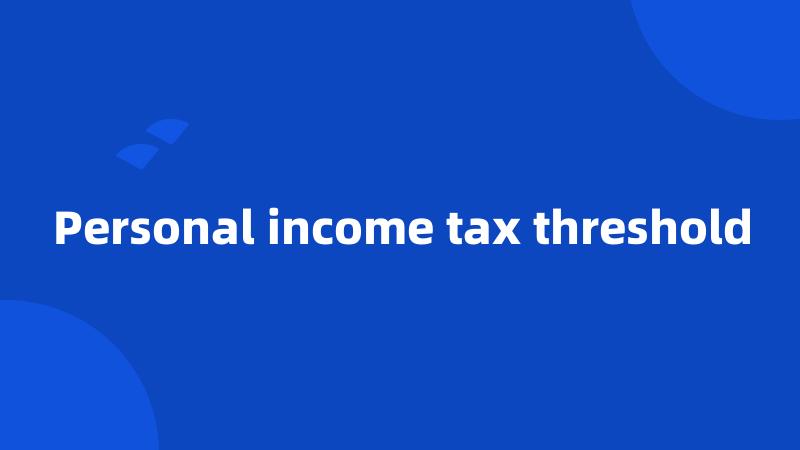 Personal income tax threshold