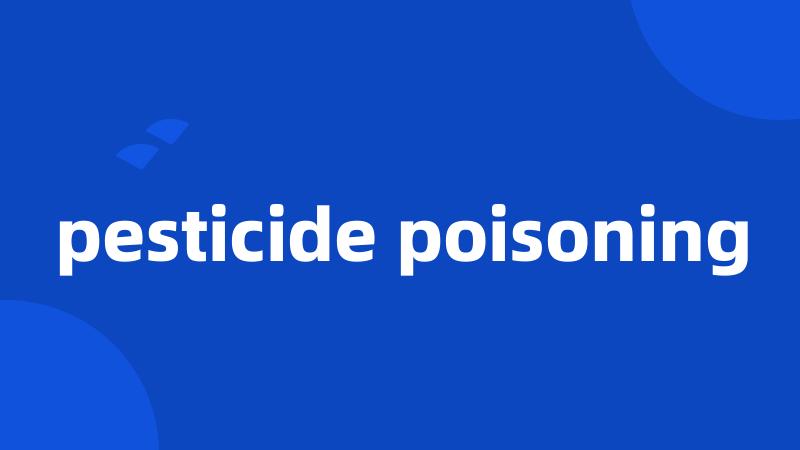 pesticide poisoning