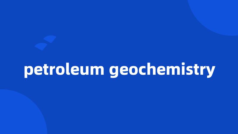 petroleum geochemistry