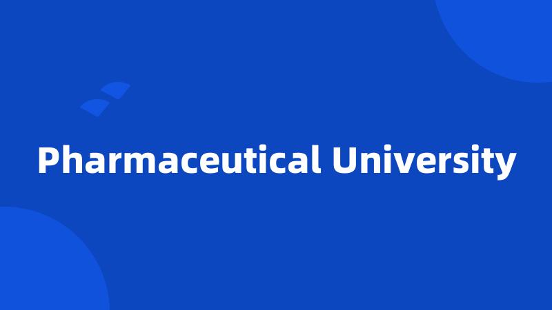 Pharmaceutical University