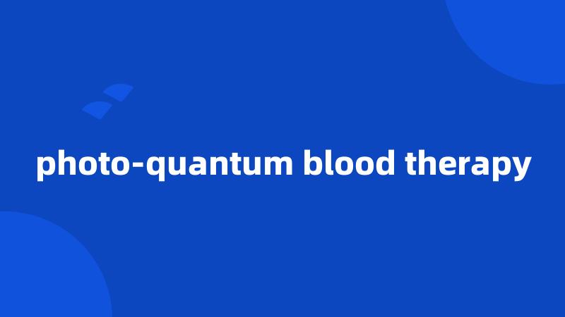 photo-quantum blood therapy