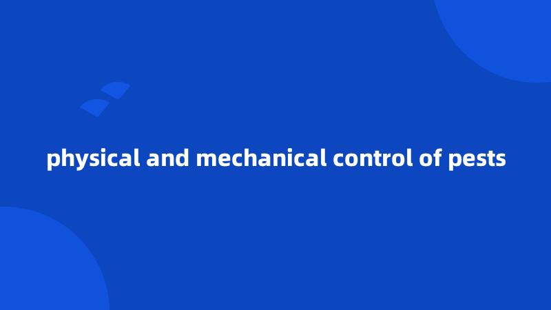 physical and mechanical control of pests