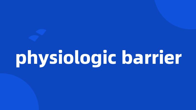 physiologic barrier