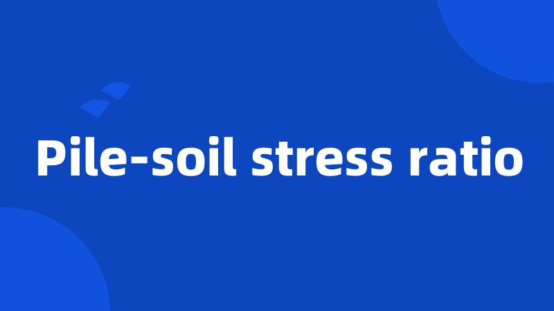 Pile-soil stress ratio