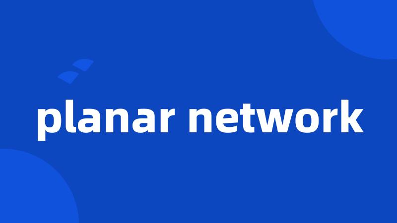 planar network